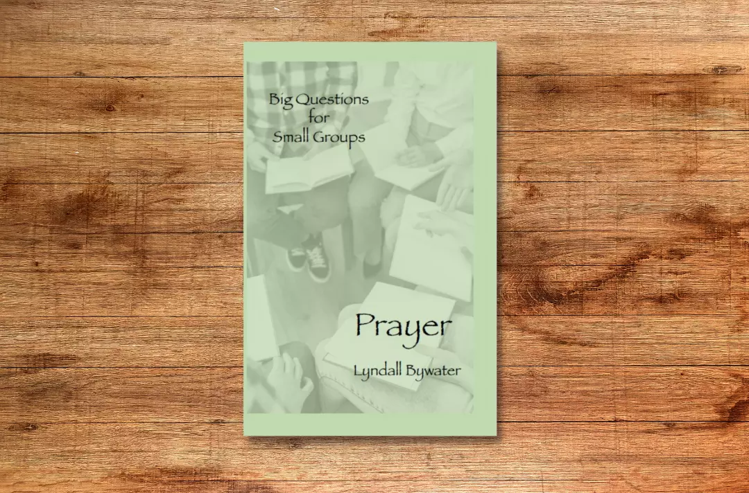 Big Questions for Small Groups: Prayer